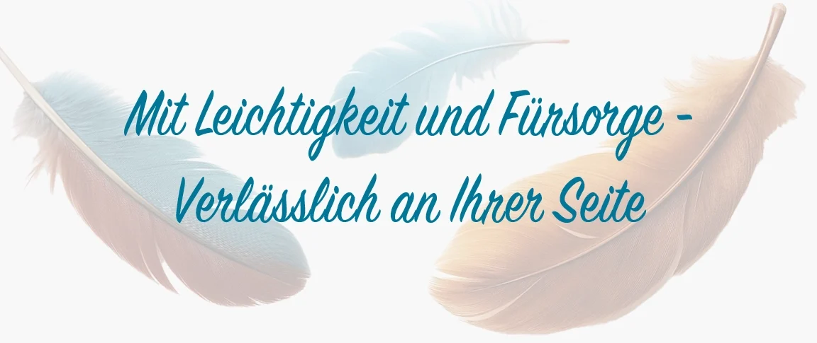 Text auf einem sanften Hintergrund: "Mit Leichtigkeit und Fürsorge - Verlässlich an Ihrer Seite"